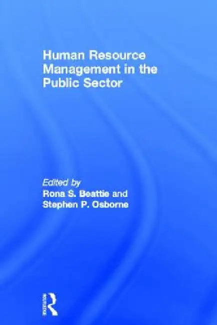 Human Resource Management in the Public Sector by Rona S. Beattie