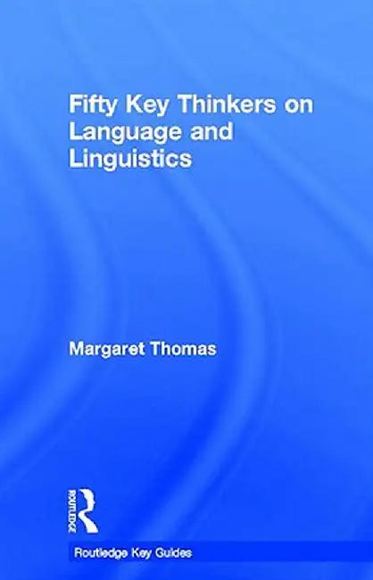 Fifty Key Thinkers on Language and Linguistics by Margaret Thomas