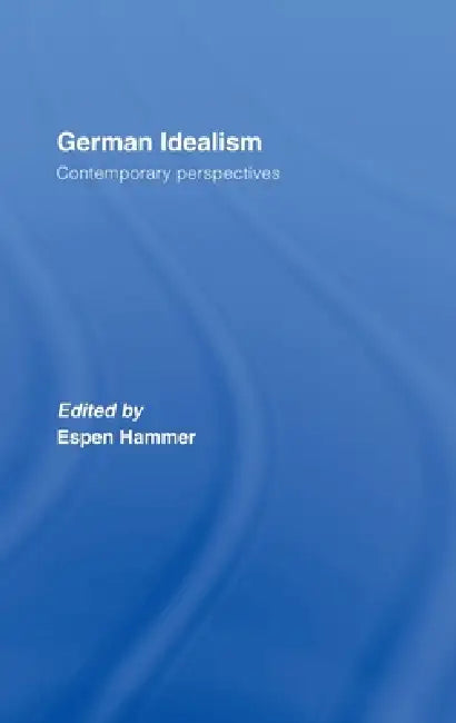 German Idealism: Contemporary Perspectives by Espen Hammer