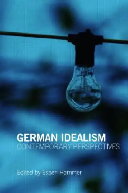 German Idealism: Contemporary Perspectives by Espen Hammer