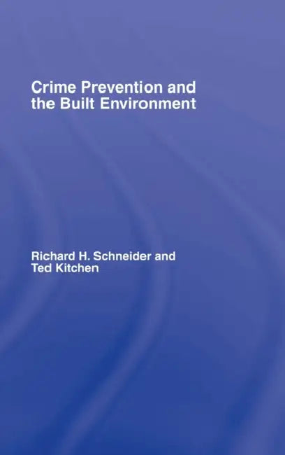 Crime Prevention and the Built Environment by Ted Kitchen, Richard H. Schneider
