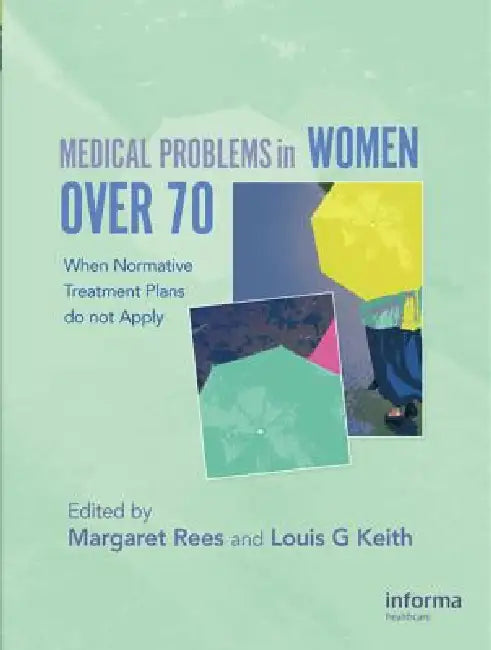 Medical Problems in Women Over 70: When Normative Treatment Plans Do Not Apply by Margaret Rees