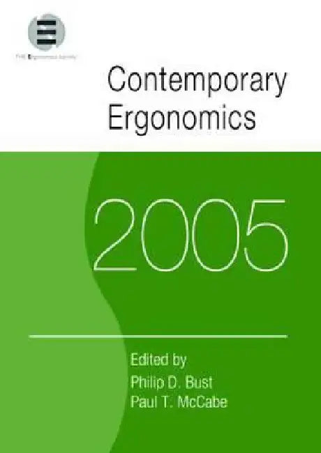 Contemporary Ergonomics 2005: Proceedings of the International Conference on Contemporary Ergonomics (Ce2005), 5-7 April 2005, Hatfield, UK by Philip D. Bust