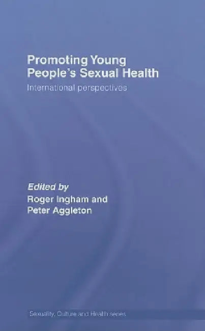 Promoting Young People's Sexual Health: International Perspectives by Roger Ingham