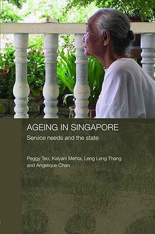 Ageing In Singapore: Service Needs and the State by Peggy Teo, Kalyani Mehta