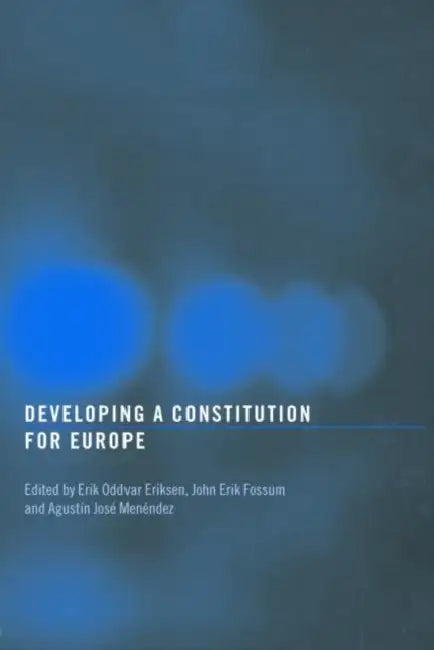Developing a Constitution for Europe by Erik Oddvar Eriksen, John Erik Fossum, Agustín Menéndez