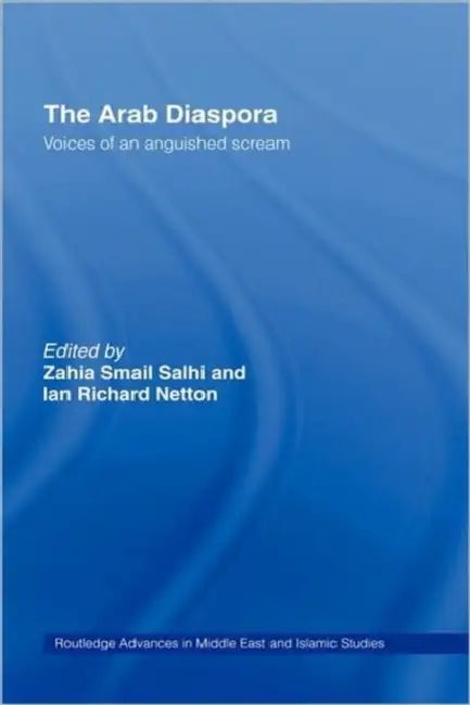 The Arab Diaspora: Voices of an Anguished Scream by Zahia Smail Salhi, Ian Richard Netton