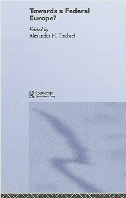 Towards a Federal Europe? by Alexander H. Trechsel