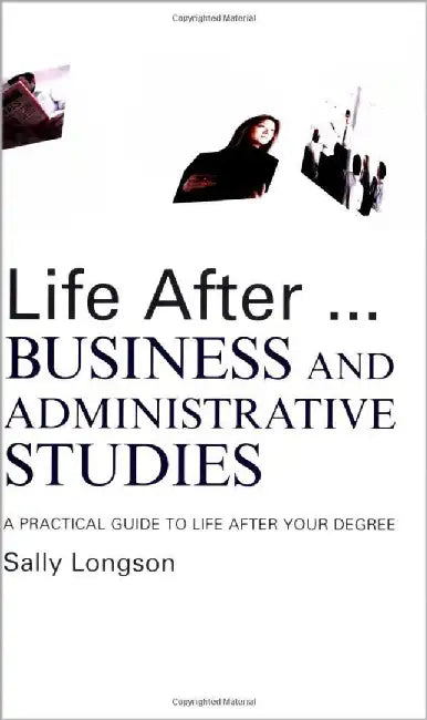 Life After... Business And Administrative Studies Degree: A Practical Guide to Life After Your Degree by Sally Longson