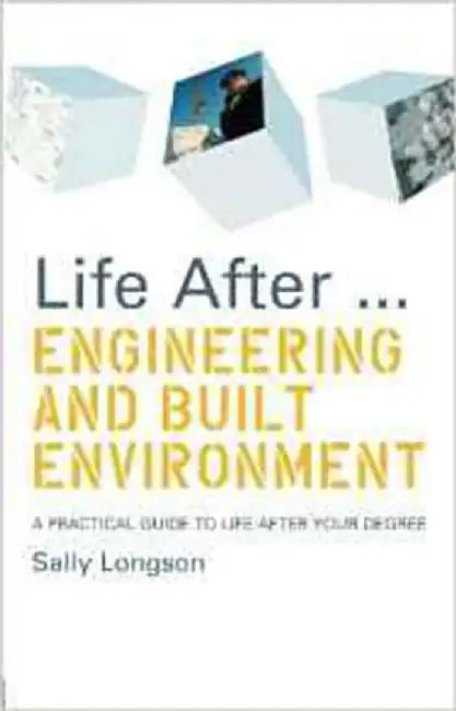 Life After... Engineering And Built Environment: A Practical Guide to Life After Your Degree by Sally Longson