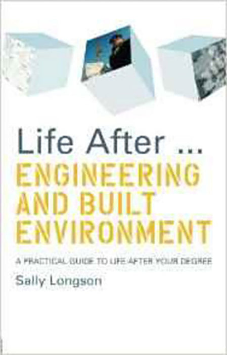 Life After... Engineering And Built Environment: A Practical Guide to Life After Your Degree