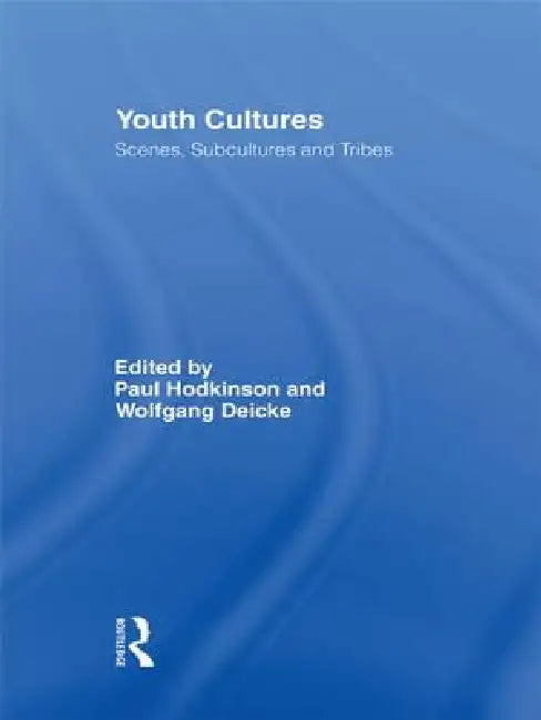Youth Cultures: Scenes, Subcultures And Tribes by Paul Hodkinson