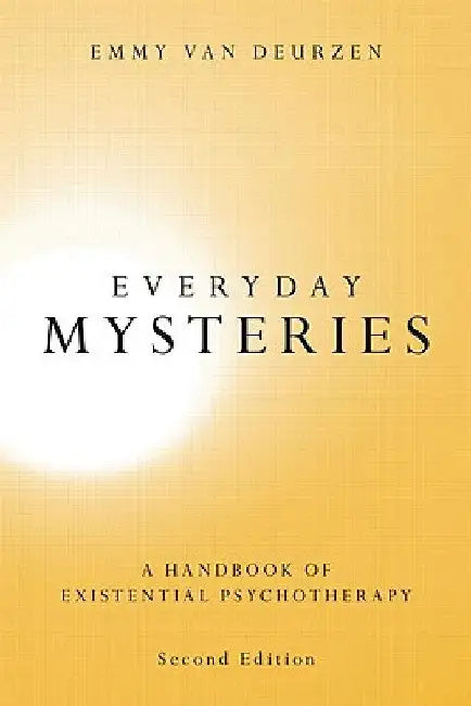 Everyday Mysteries: A Handbook of Existential Psychotherapy by Emmy Van Deurzen