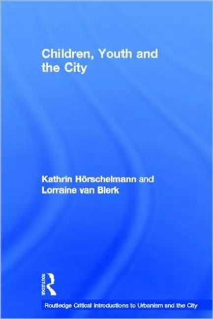Children, Youth and the City by Kathrin Horschelmann