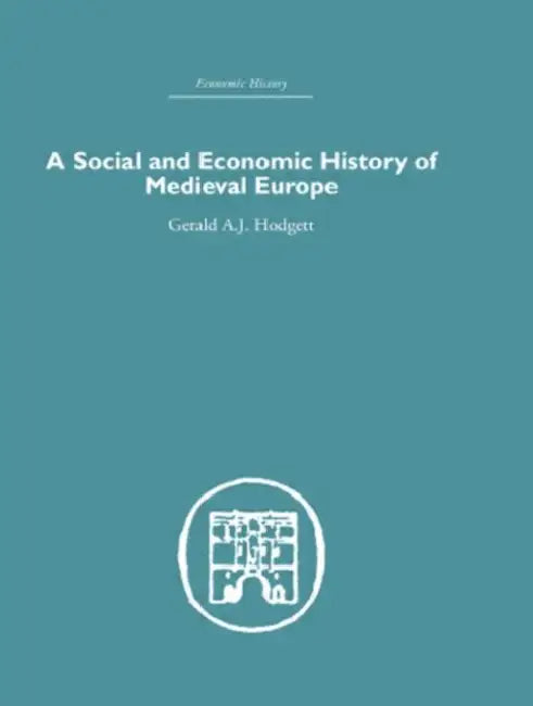 A Social and Economic History of Medieval Europe by Gerald A. Hodgett