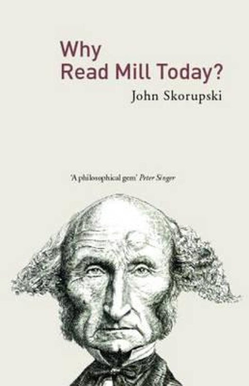 Why Read Mill Today? by Skorupski John