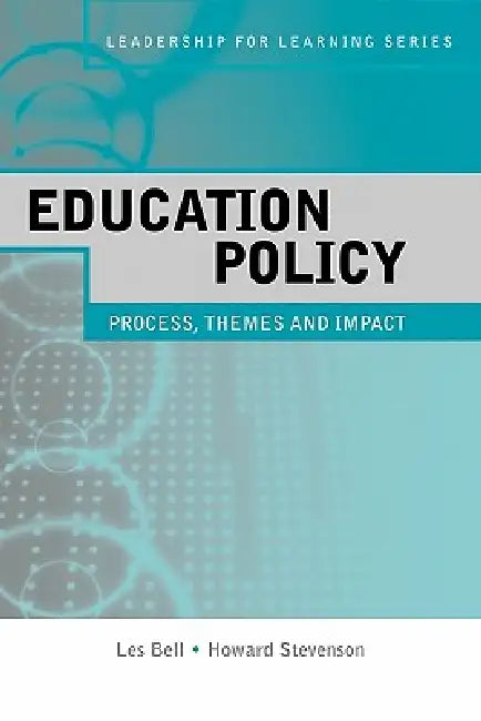 Education Policy: Process, Themes and Impact by Les Bell