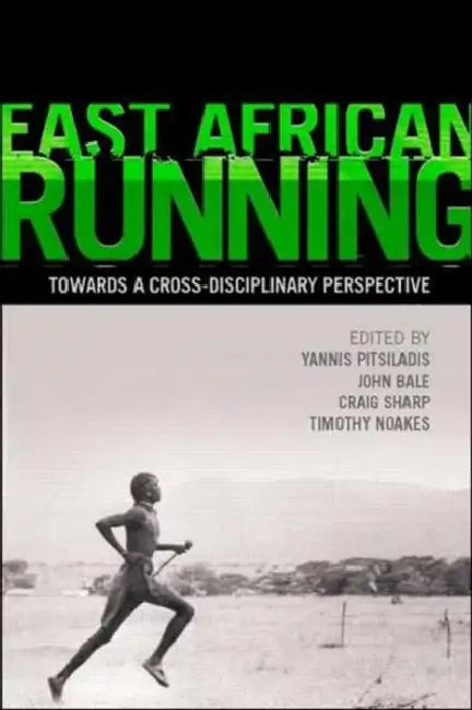East African Running: Toward a Cross-Disciplinary Perspective by Yannis Pitsiladis, John Bale, Craig Sharp