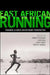 East African Running: Toward a Cross-Disciplinary Perspective by Yannis Pitsiladis, John Bale, Craig Sharp
