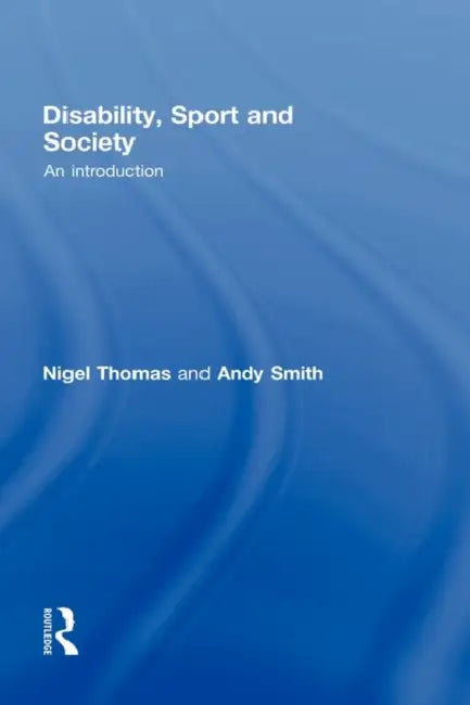 Disability, Sport and Society: An Introduction by Nigel Thomas, Andy Smith