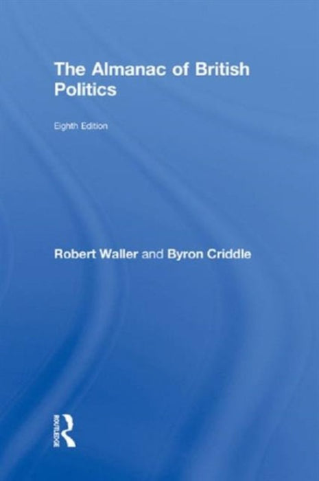 The Almanac Of British Politics by Robert Waller, Byron Criddle