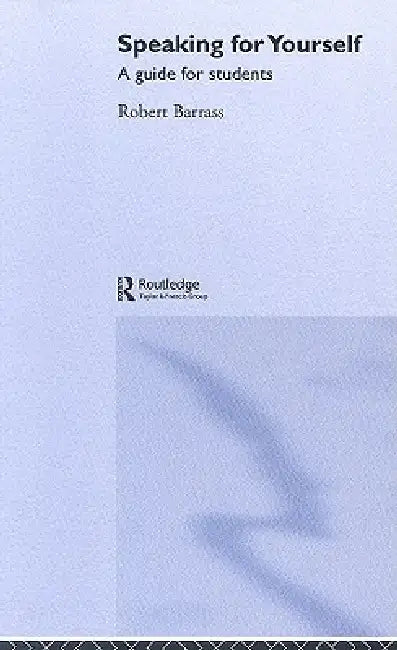 Speaking for Yourself: A Guide for Students by Robert Barrass