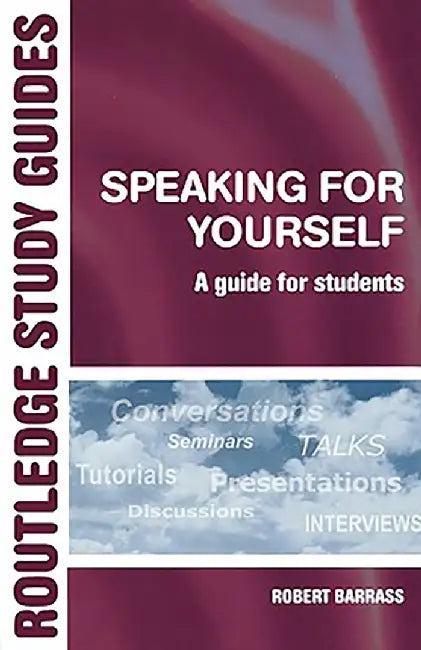 Speaking For Yourself: A Guide for Students to Effective Communication by Robert Barrass