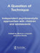 A Question of Technique: Independent Psychoanalytic Approaches with Children and Adolescents by Monica Lanyado, Ann Horne