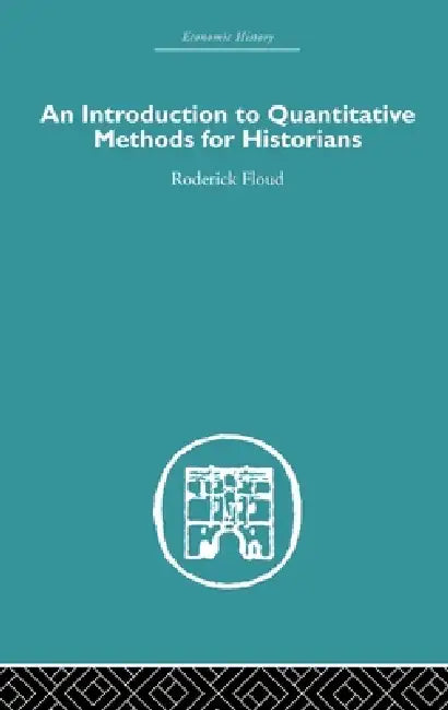 An Introduction to Quantitative Methods for Historians by Roderick Floud