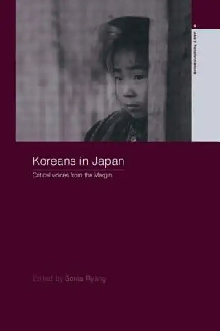 Koreans in Japan: Critical Voices from the Margin by Sonia Ryang