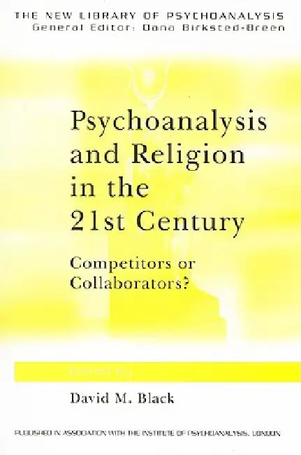 Psychoanalysis and Religion in the 21st Century: Competitors or Collaborators? by David M. Black
