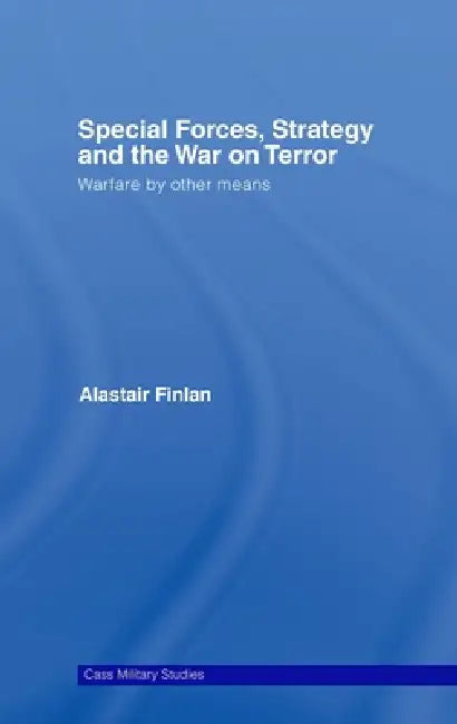 Special Forces, Strategy and the War on Terror: Warfare by Other Means by Alastair Finlan