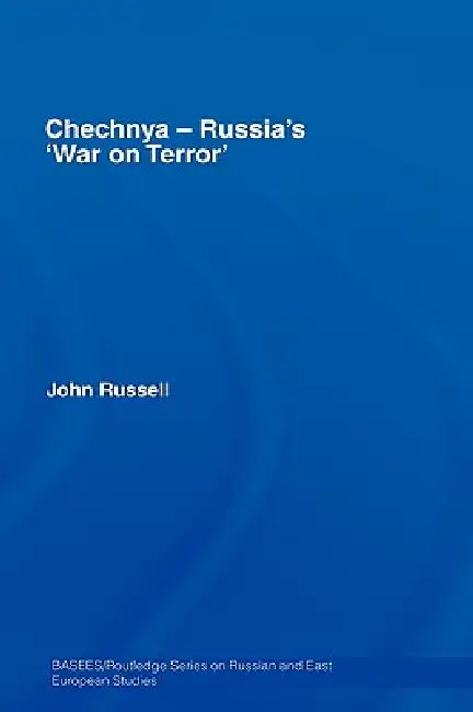 Chechnya - Russia's 'War on Terror' by John Russell
