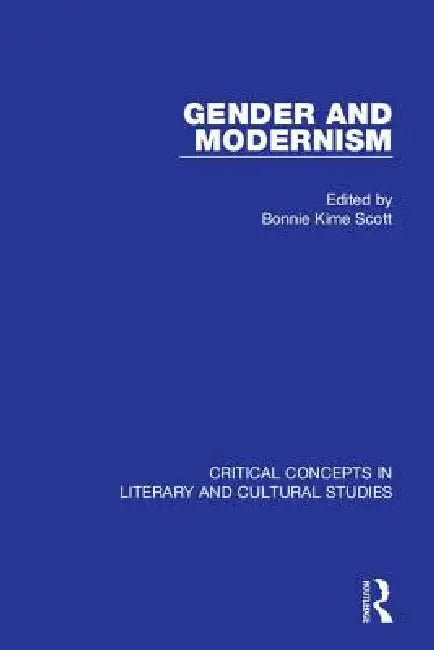Gender and Modernism: Critical Concepts 4 Vols: Critical Concepts in Literary and Cultural Studies by Bonnie Kime Scott