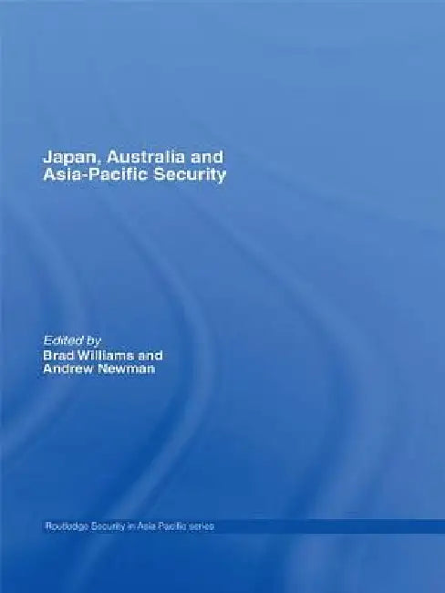 Japan, Australia and Asia-Pacific Security by Brad Williams