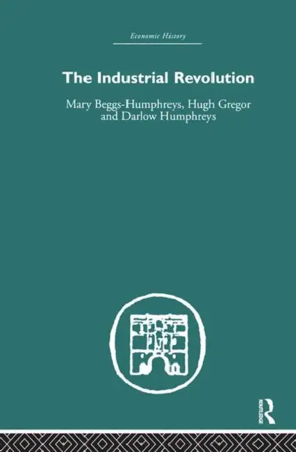 The Industrial Revolution by Beggs-Humphreys Mary