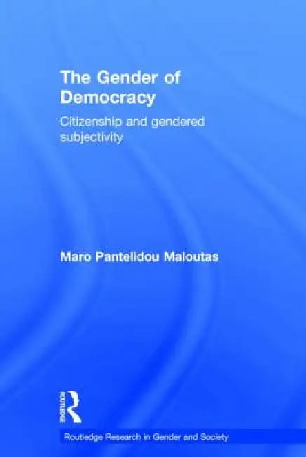 The Gender of Democracy: Citizenship and Gendered Subjectivity by Maro Pantelidou Maloutas