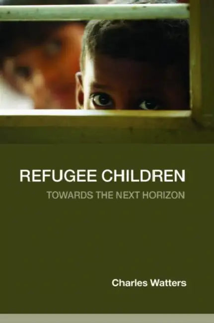 Refugee Children: Towards the Next Horizon by Charles Watters