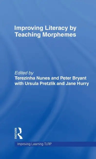 Improving Literacy by Teaching Morphemes by Terezinha Nunes, Peter Bryant