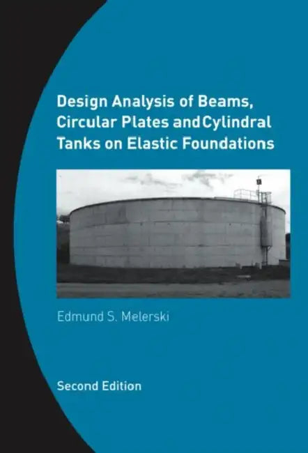 Design Analysis of Beams, Circular Plates and Cylindrical Tanks on Elastic Foundations: Including Software CD-ROM by Edmund S. Melerski