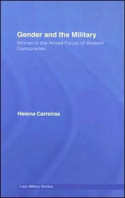 Gender and the Military: Women in the Armed Forces of Western Democracies by Helena Carreiras