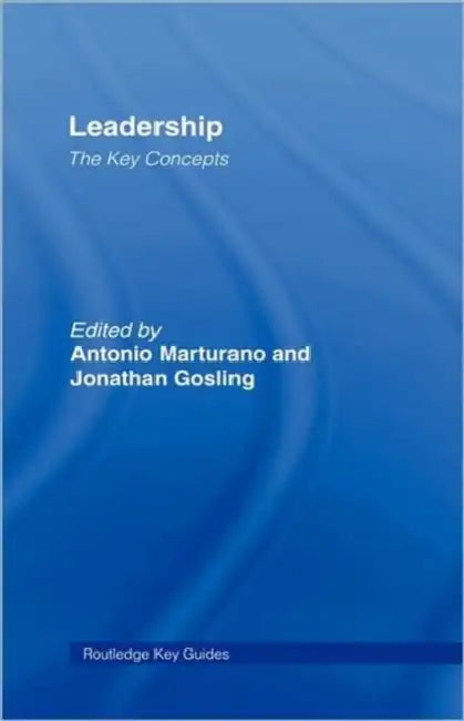 Leadership: The Key Concepts by Antonio Marturano, Jonathan Gosling