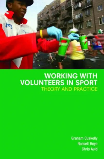 Working with Volunteers in Sport: Theory and Practice by Graham Cuskelly, Russell Hoye, Chris Auld