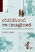 Childhood Re-Imagined: Images and Narratives of Development in Analytical Psychology by Shiho Main