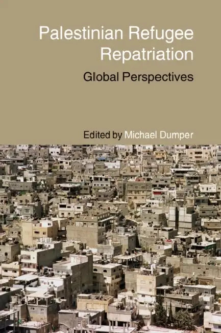 Palestinian Refugee Repatriation: Global Perspectives by Michael Dumper