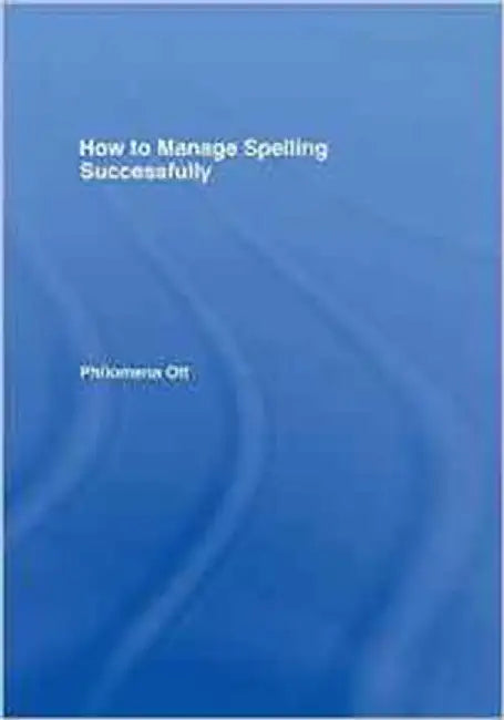 How To Manage Spelling Successfully by Philomena Ott