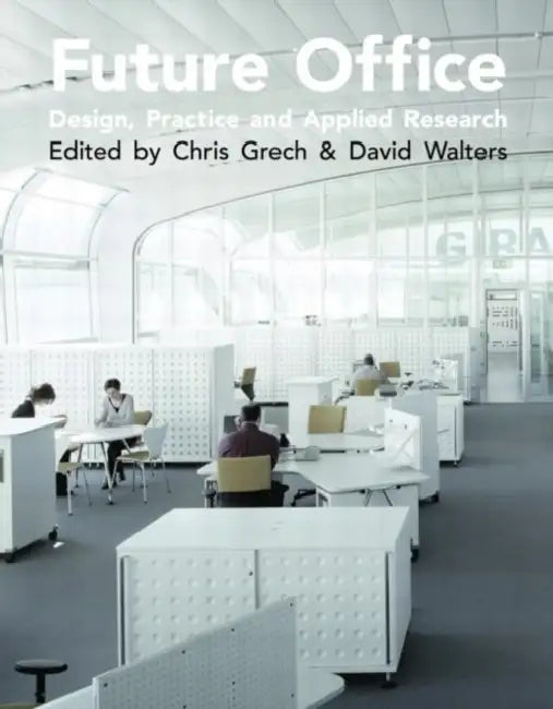 Future Office: Design, Practice and Applied Research by Christopher Grech