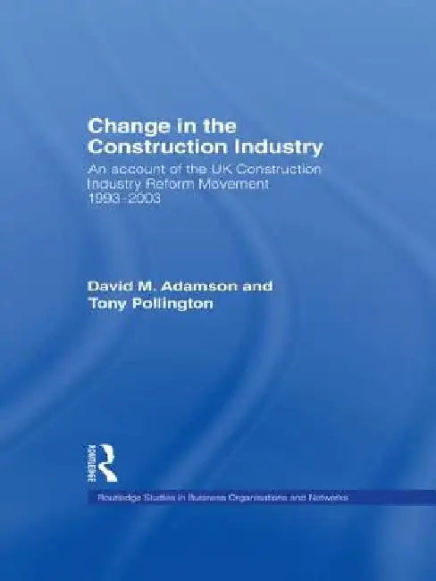 Change In The Construction Industry: An Account of the Uk Construction Industry Reform Movement 1993-2003