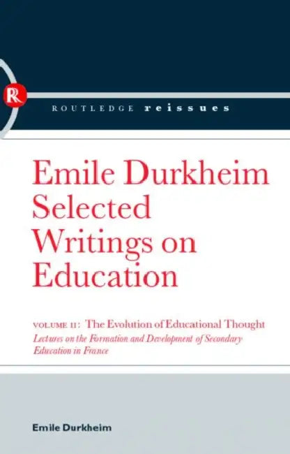 The Evolution of Educational Thought: Lectures on the Formation and Development of Secondary Education in France by Emile Durkheim