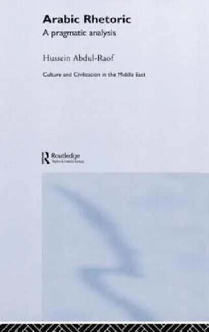 Arabic Rhetoric: A Pragmatic Analysis by Hussein Abdul-Raof